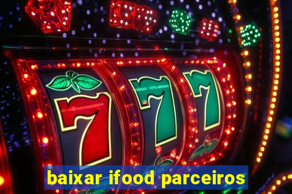 baixar ifood parceiros